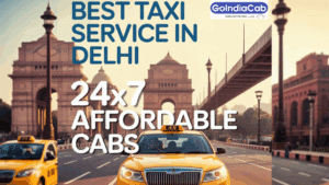 Best Taxi Service in Delhi – 24x7 Affordable Cabs by Go India Cab