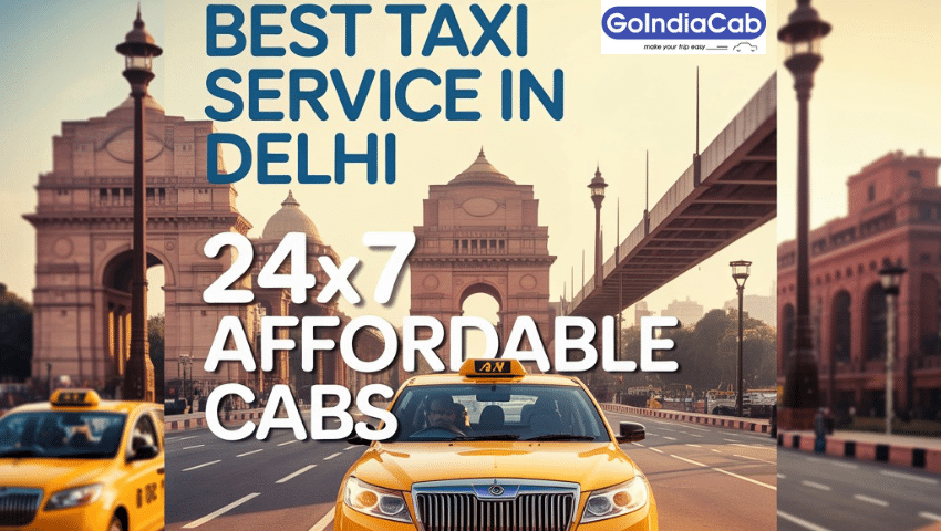 Best Taxi Service in Delhi – 24x7 Affordable Cabs by Go India Cab