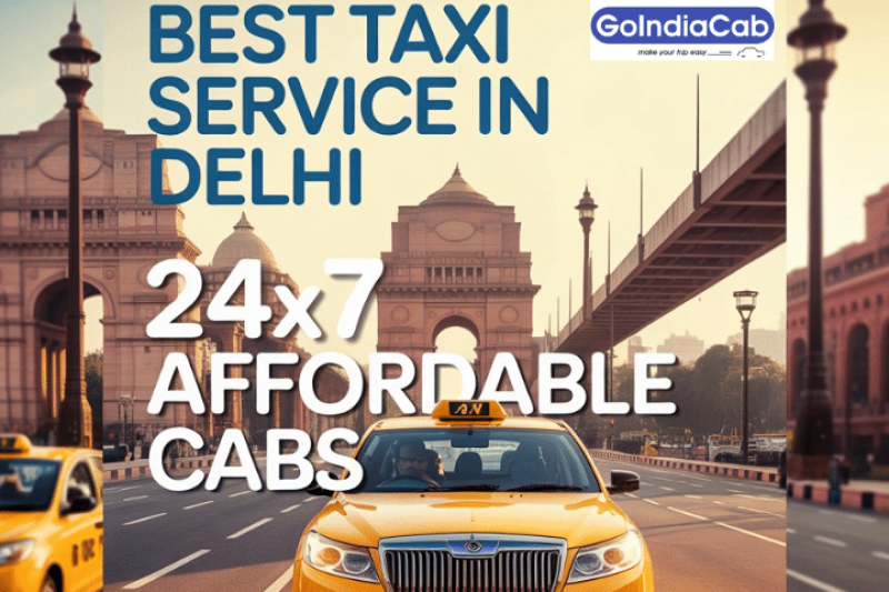 Best Taxi Service in Delhi – 24x7 Affordable Cabs by Go India Cab